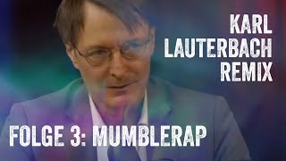 Der „Karl Lauterbach“-Remix (Folge 3): Alsoichquasialsoäh – Mumblerap
