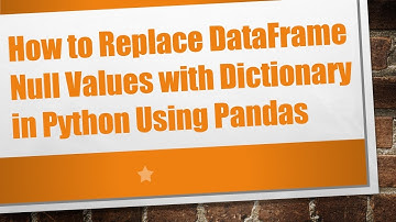 How to Replace DataFrame Null Values with Dictionary in Python Using Pandas