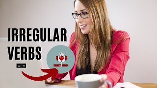 Do you Know Irregular Verbs - How to Use Them in Real Conversations - Canadian Accent Training