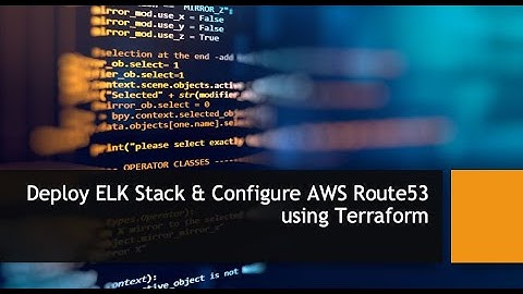 Terraform 12 - Deploy ELK stack, Configure Nginx reverse proxy & Route 53 on AWS