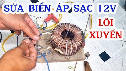 Cách sửa biến áp sạc bình ắc quy 12 V lõi xuyến/Sáng Tạo Việt