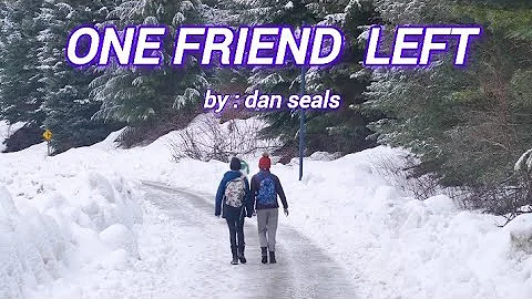 ONE FRIEND LEFT///by : dan  seals///@@lyrics video@@