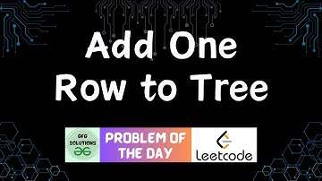 #142 Add One Row to Tree | LeetCode POTD | GFG Solutions | 16-04-2024