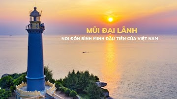 Mũi Đại Lãnh - Nơi Đón Bình Minh Đầu Tiên Của Việt Nam