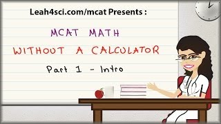 MCAT Math Without A Calculator - Vid 1 Introduction MCAT Math Without A Calculator - Vid 1 Introduction