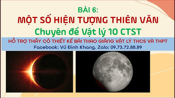 Bài 6  Một số hiện tượng thiên văn Chuyên đề Vật lý 10 CTST (Vũ Đình Khang)