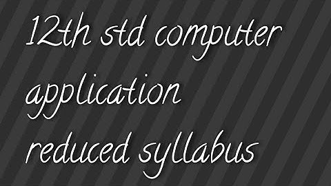 12th std computer application reduced syllabus 2021-2022