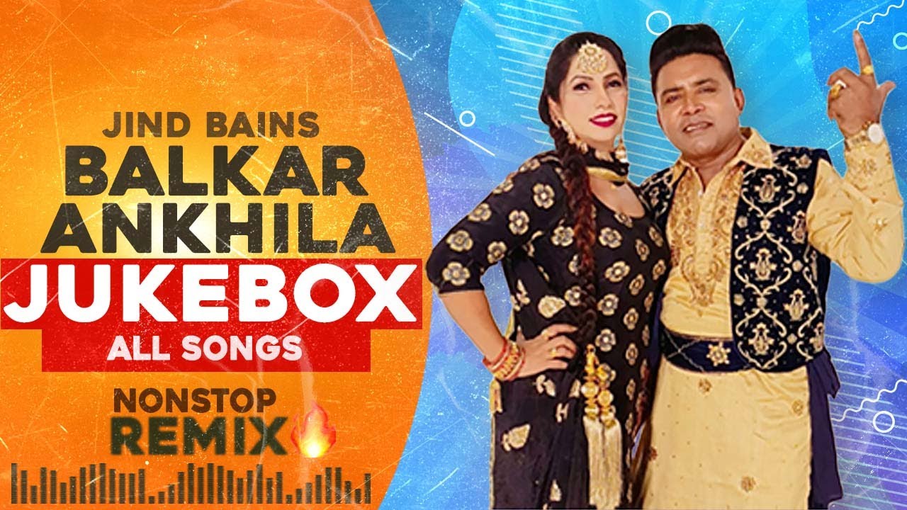 Balkar Ankhila Nonstop Songs  Jind Bains Remix  New Punjabi Song  Latest Songs Dj New Jukebox