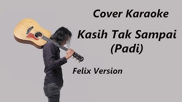COVER KARAOKE - KASIH TAK SAMPAI (PADI) | FELIX VERSION
