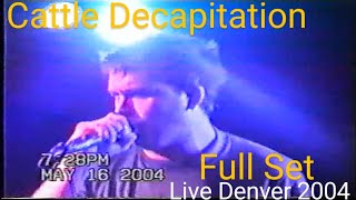 Cattle Decapitation- May 16th, 2004 (Live Full Set)