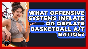 What Offensive Systems Inflate Or Deflate Basketball A/T Ratios? - Basketball Stats Central