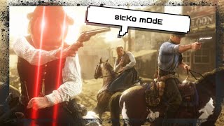 Going Sicko Mode - Red Dead Redemption 2