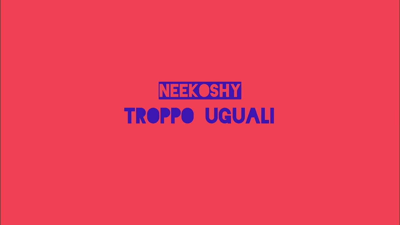 Neekoshy - Troppo Uguali