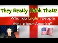 American Reacts To - What Do English People Think About America?