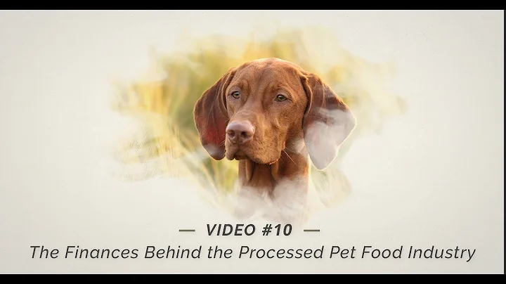 The Finances Behind the Processed Pet Food Industry (Video 10)