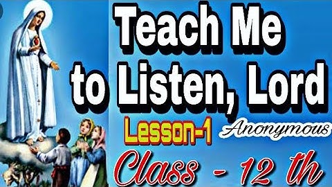 Teach Me to Listen, Lord.Lesson-1.Class-12th of  M.P. board poem ka full explanation in easy words