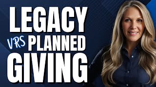 Legacy Giving VS Planned Giving: legacy giving tips