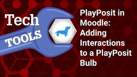PlayPosit in Moodle: Adding Interactions to a PlayPosit Bulb