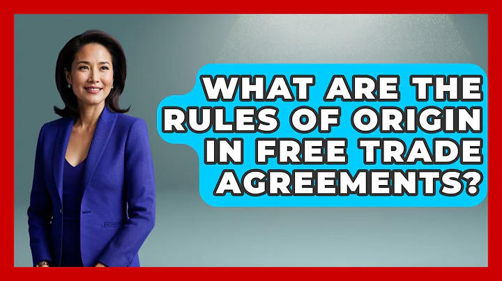 What Are the Rules of Origin in Free Trade Agreements? - International Policy Zone