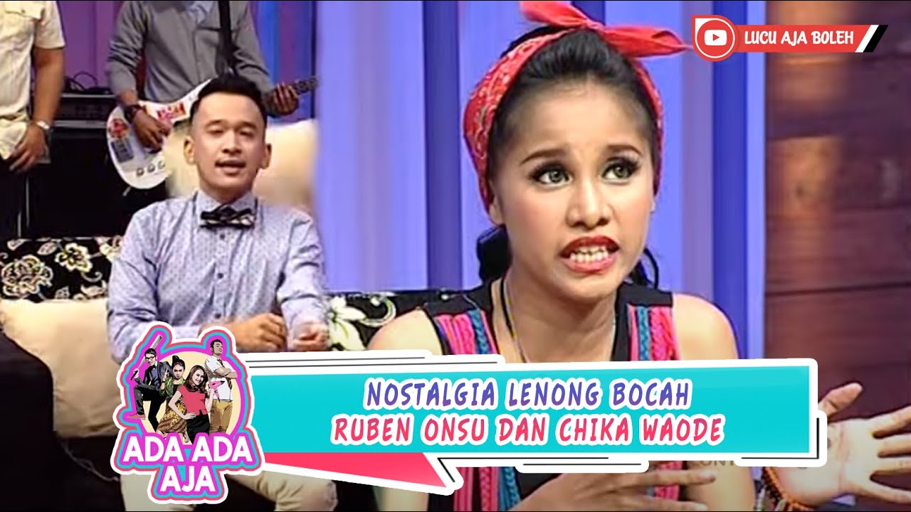 NOSTALGIA LENONG BOCAH RUBEN ONSU DAN CHIKA WAODE - ADA ADA AJA