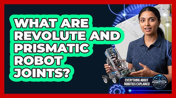 What Are Revolute And Prismatic Robot Joints?