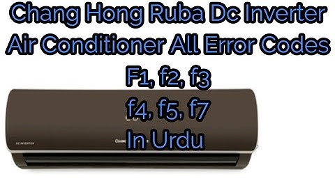 Chang Hong Ruba Dc Inverter Air Conditioner All Error Codes In Urdu /Hindi