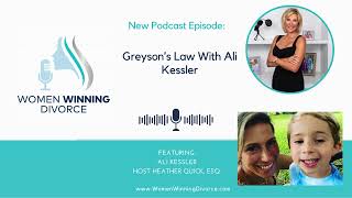 Women Winning Divorce #100 Greyson&#39;s Law With Ali Kessler