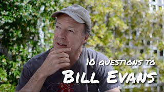 Ten questions to Bill Evans