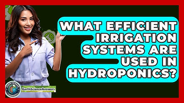 What Efficient Irrigation Systems Are Used In Hydroponics? - Earth Science Answers