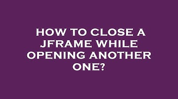 How to close a jframe while opening another one?