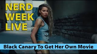 Nerd Week Live 8.31.2021: Black Canary Getting Her Solo Movie!