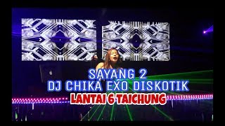Sayang 2 || DJ CHIKA EXO DISKOTIK LANTAI 6 TAICHUNG TAIWAN MANTAP ABISSSS