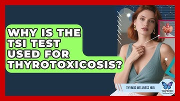 Why Is The TSI Test Used For Thyrotoxicosis? - Thyroid Wellness Hub