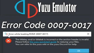 Error Code 0007-0017 The titlekey and/or titlekek is incorrect or Section header is invalid In Yuzu