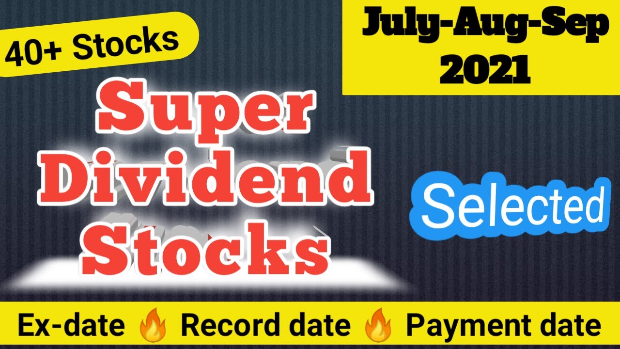 Super Dividend stocks (JulyAugSep 2021) latest dividend stocks in