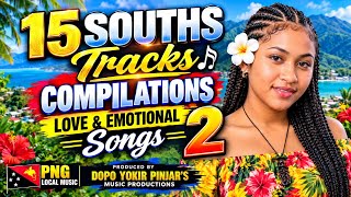 PNG SOUTHS 15 SONGS COMPILATION 2 | Mix Feelings PNG Local Songs ❤️ | Dopo Yokir Pinjar