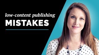 Top 5 LowContent Publishing Mistakes