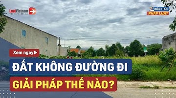 Đất Không Có Đường Đi Phải Làm Sao? | LuatVietnam