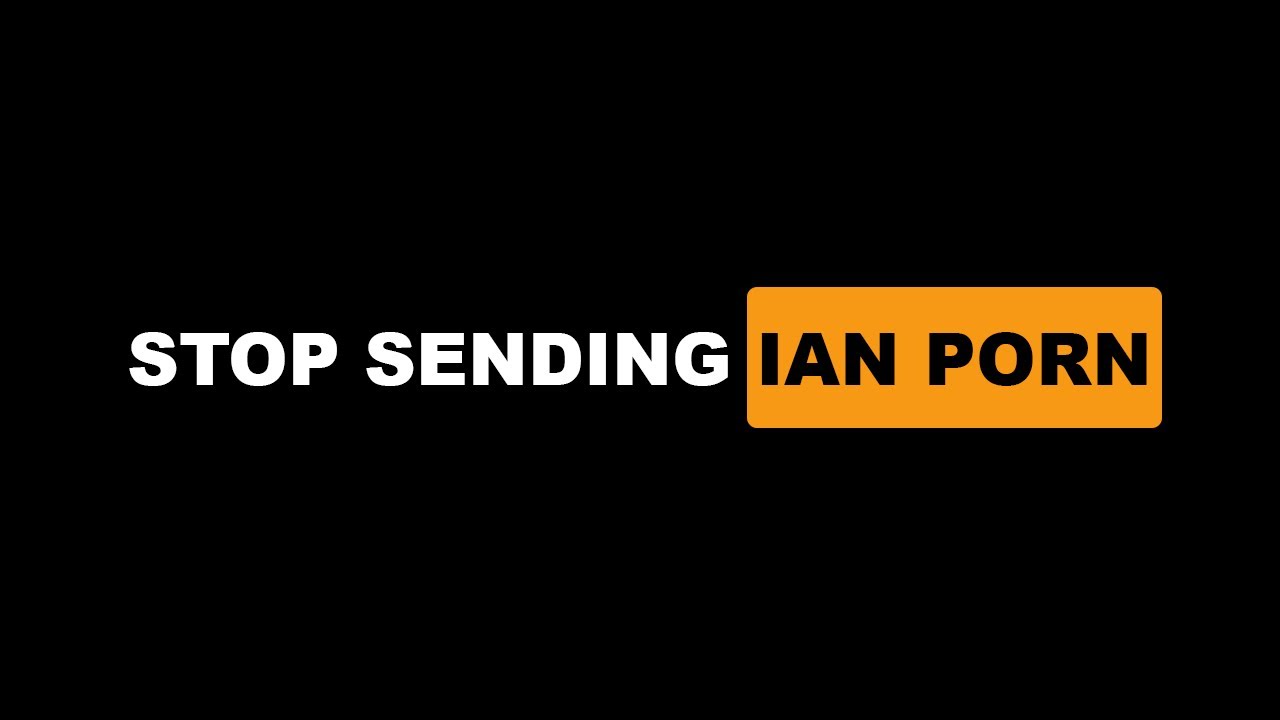 STOP SENDING IAN P**N