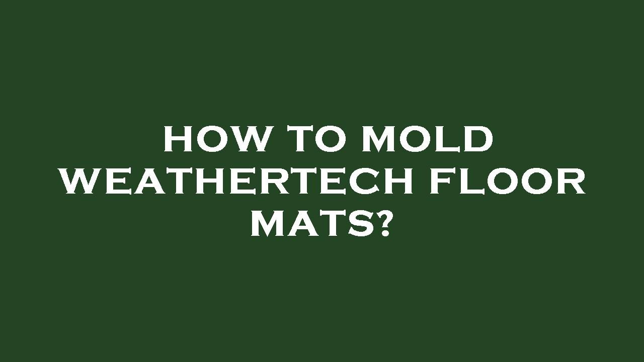 How to mold weathertech floor mats? YouTube