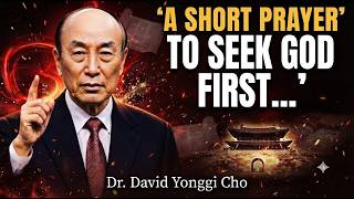 A SHORT PRAYER TO SEEK GOD FIRST | David Yongi Cho's Life-Changing Message