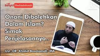 ONANI DIBOLEHKAN DALAM ISLAM? | USTADZ KHALID BASALAMAH. MA