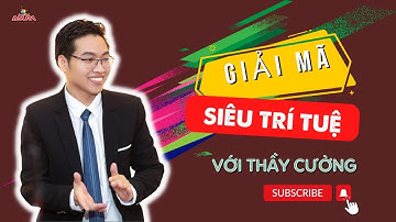 GIẢI MÃ SIÊU TRÍ TUỆ | Lê Mạnh Cường