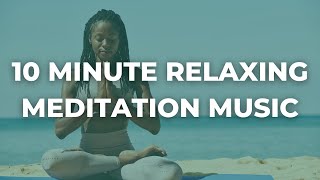 10 MINUTE RELAXING MEDITATION MUSIC