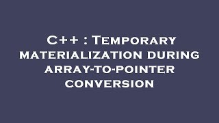Famous C++ : Temporary materialization during array-to-pointer conversion Net Worth