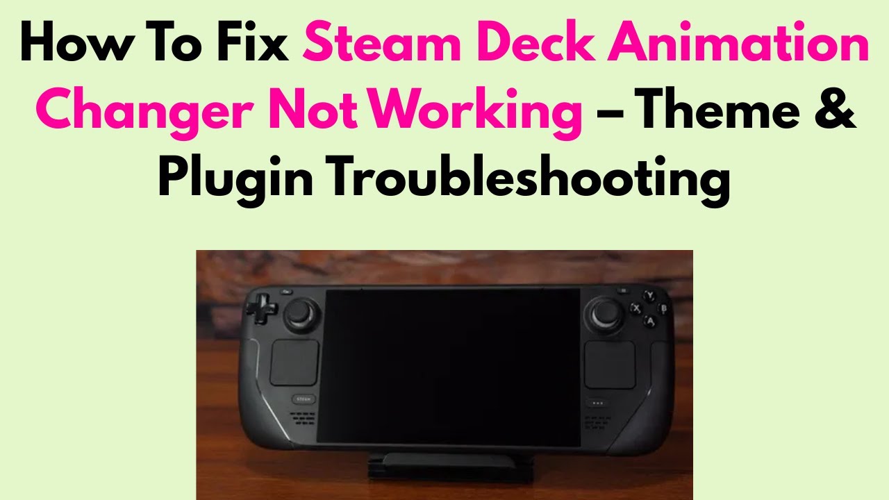 How To Fix Steam Deck Animation Changer Not Working – Theme & Plugin Troubleshooting