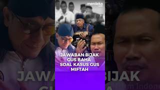 Jawaban Bijak Gus Baha Depan Quraish Shihab Kasus Gus Miftah: Semoga Diampuni Allah #merdekadotcom