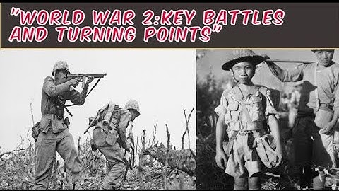 World War II: Key Battles and Turning Points - A Comprehensive Analysis