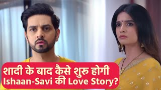 Gum Hai Kisi Ke Pyar Mein Latest Update: Ishaan और Savi की होगी शादी, कैसे शुरू होगी Love Story 