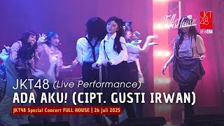 JKT48 - Ada Aku! (Cipt. Gusti Irwan Wibowo) | FULL HOUSE 26 Juli 2025